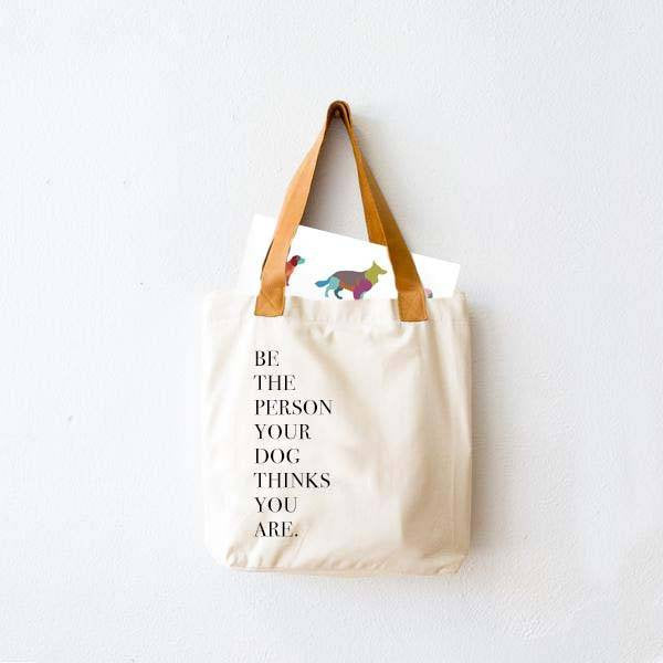 Tote Bag with Dog Breed Print "Be The Person Your Dog Thinks You Are"