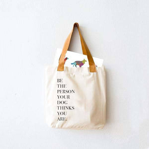 Tote Bag with Dog Breed Print "Be The Person Your Dog Thinks You Are"